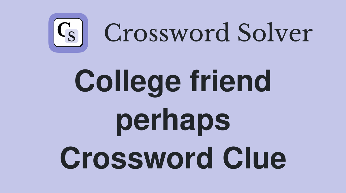 College friend  perhaps Crossword Clue