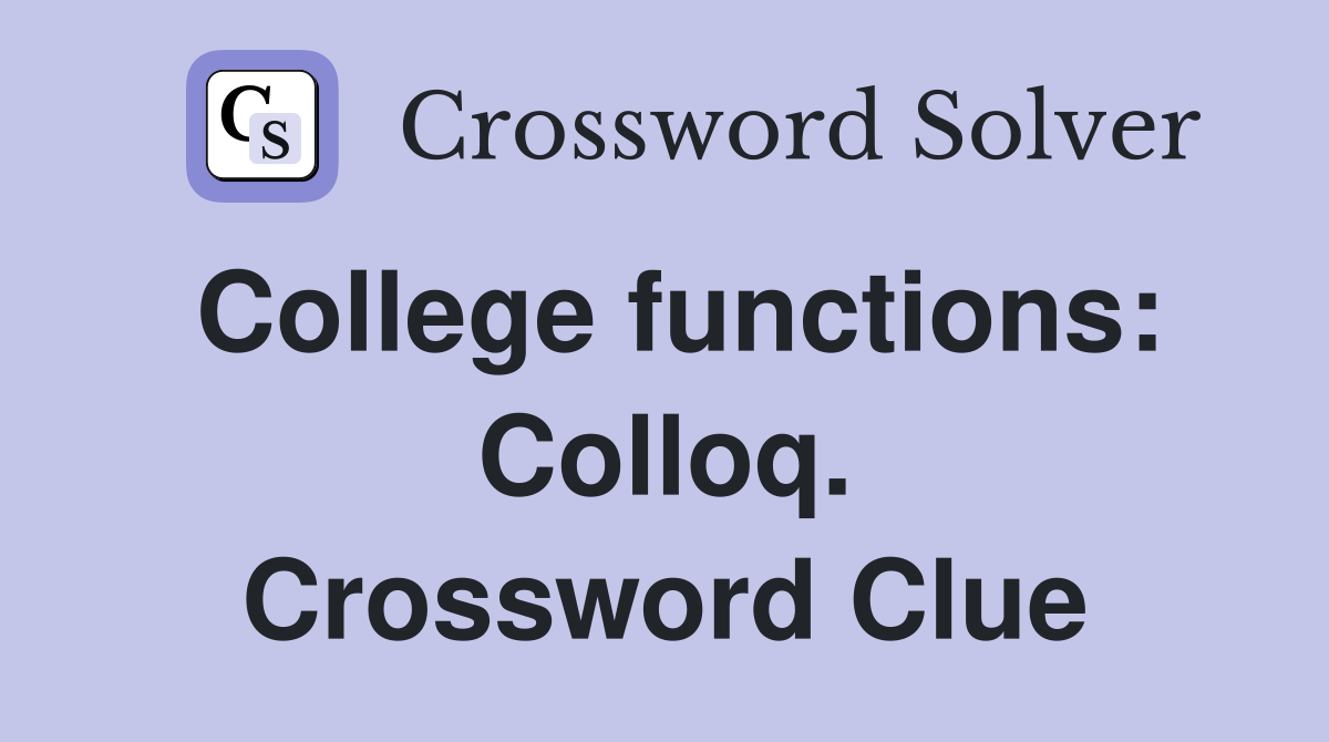 College functions: Colloq. Crossword Clue