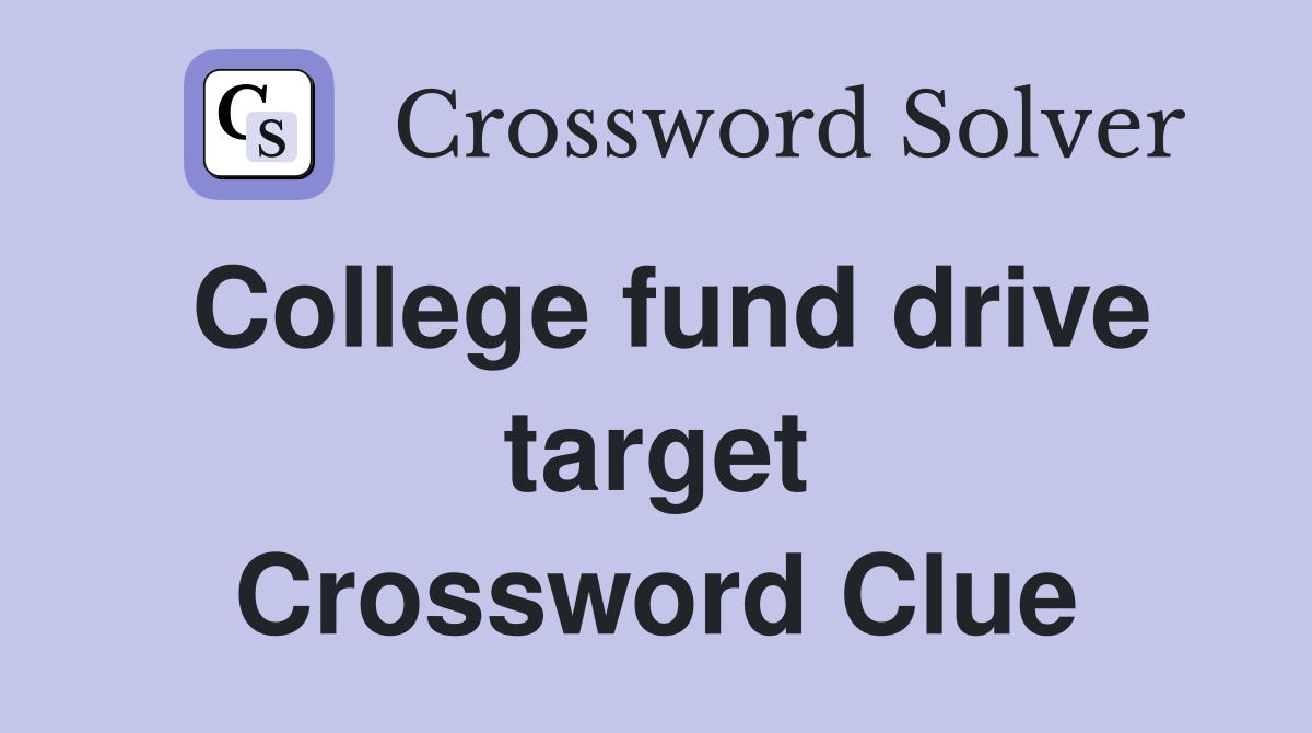 College fund drive target Crossword Clue