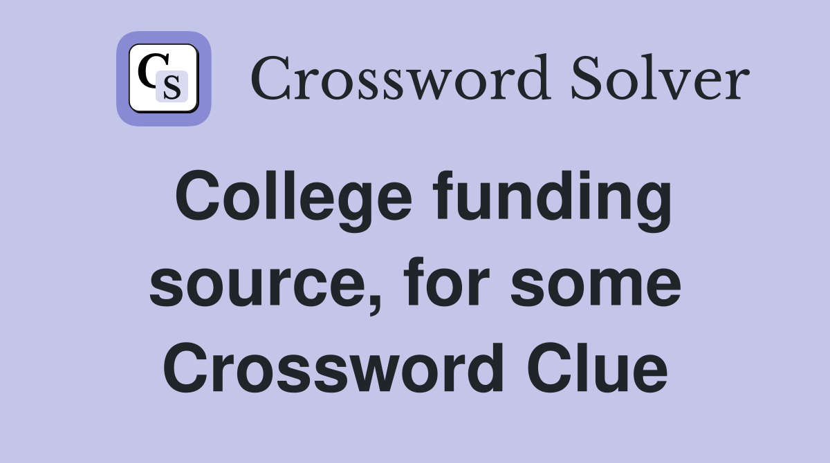 College funding source, for some Crossword Clue