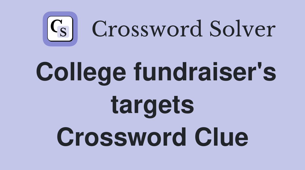 College fundraiser's targets Crossword Clue