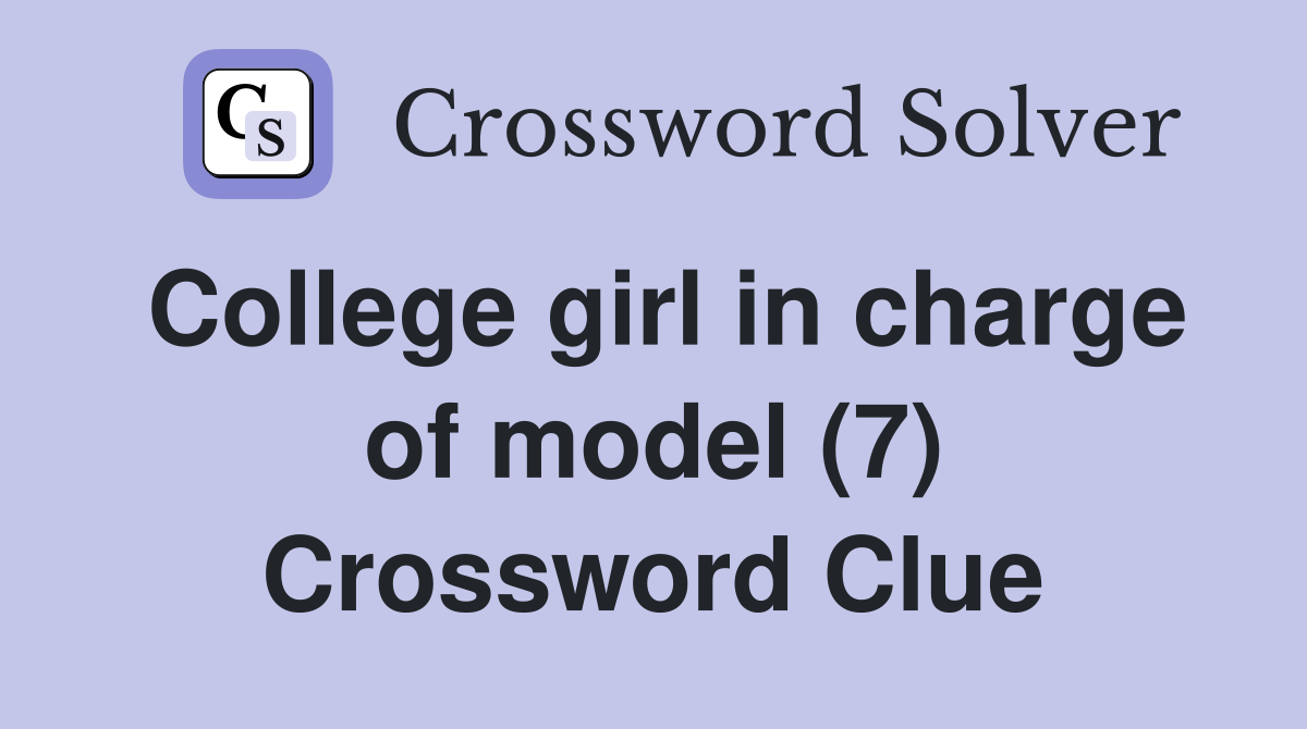 College girl in charge of model (7) Crossword Clue