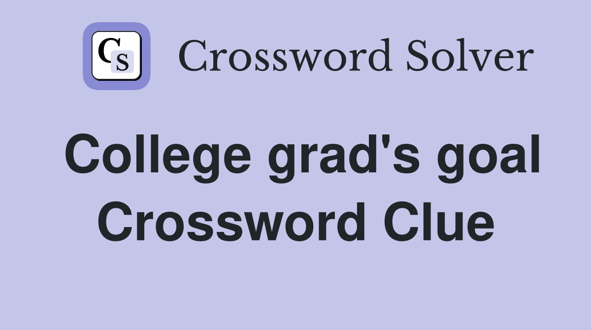 College grad's goal Crossword Clue