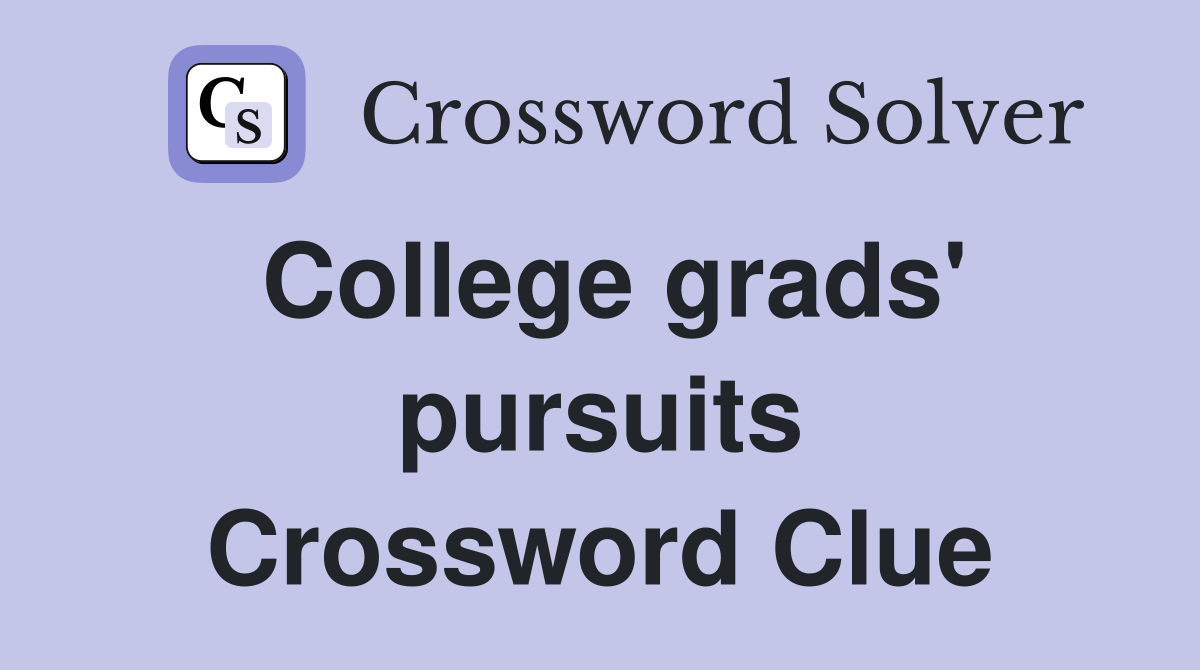 College grads' pursuits Crossword Clue