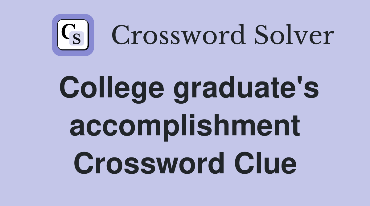 College graduate's accomplishment Crossword Clue