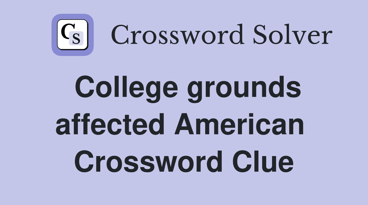 College grounds affected American  Crossword Clue
