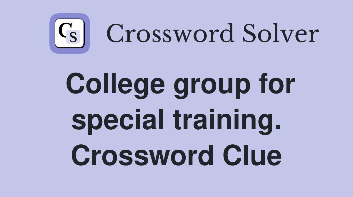 College group for special training. Crossword Clue