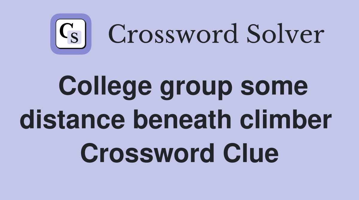 College group some distance beneath climber  Crossword Clue