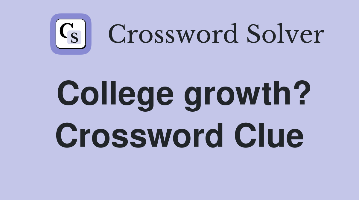 College growth? Crossword Clue