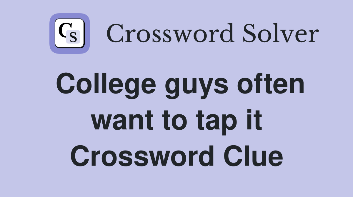 College guys often want to tap it Crossword Clue