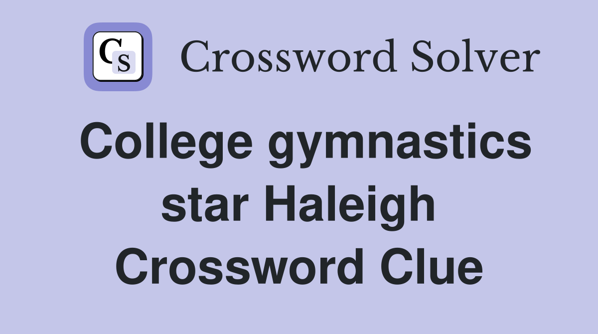 College gymnastics star Haleigh Crossword Clue