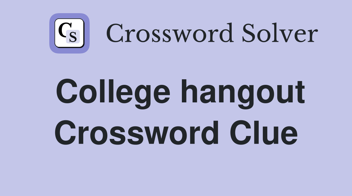 College hangout Crossword Clue