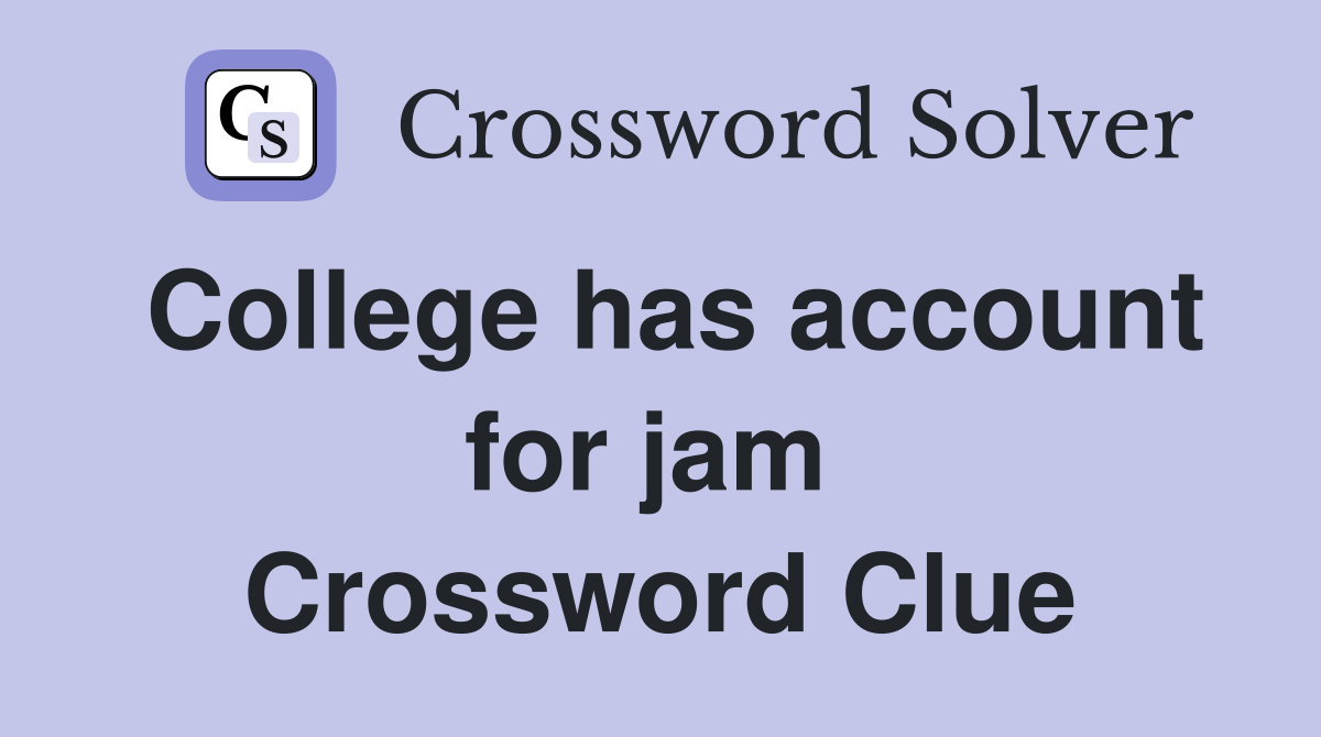 College has account for jam  Crossword Clue