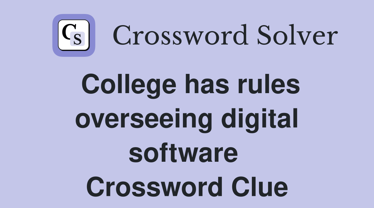College has rules overseeing digital software  Crossword Clue