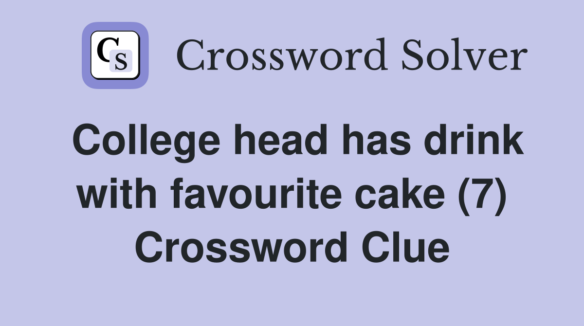 College head has drink with favourite cake (7) Crossword Clue