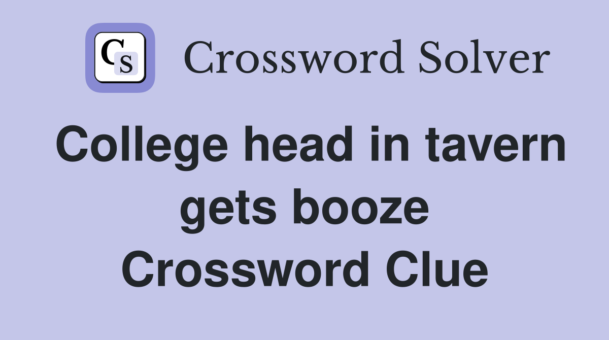 College head in tavern gets booze Crossword Clue