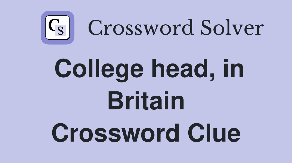 College head, in Britain Crossword Clue