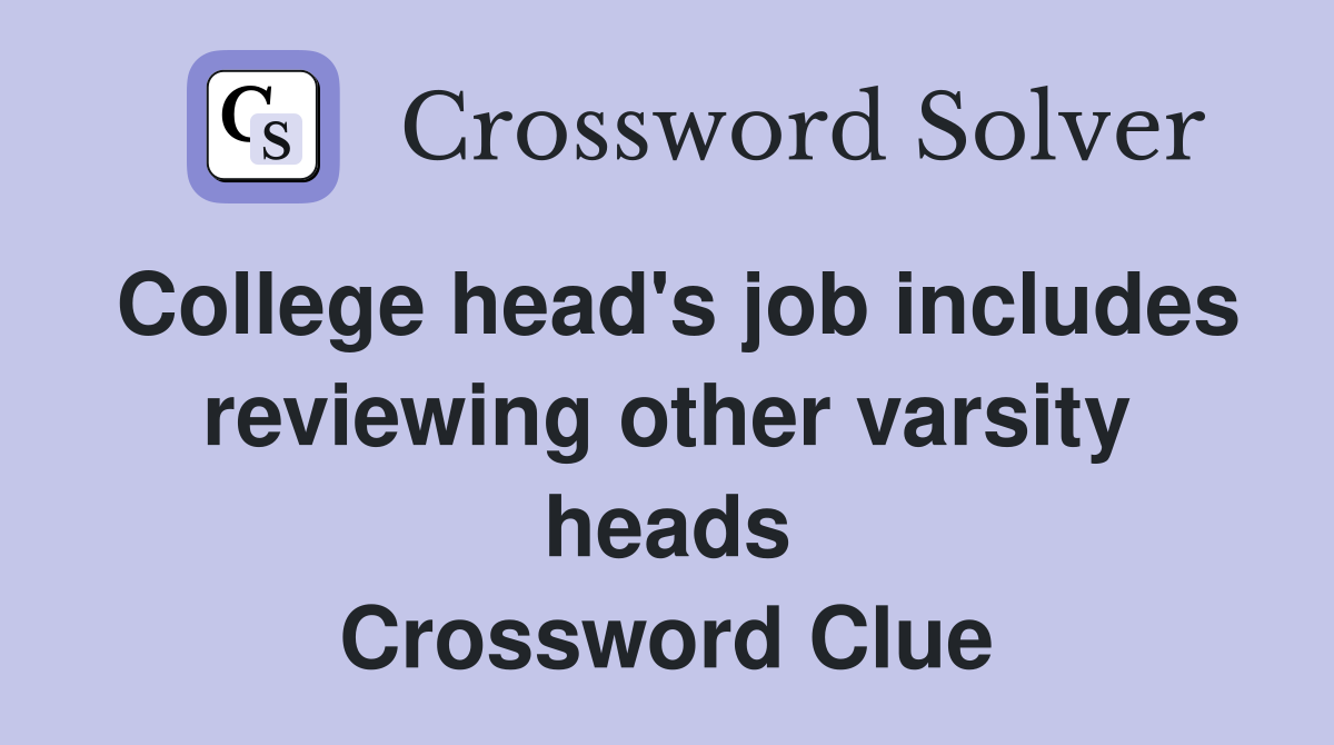College head's job includes reviewing other varsity heads Crossword Clue