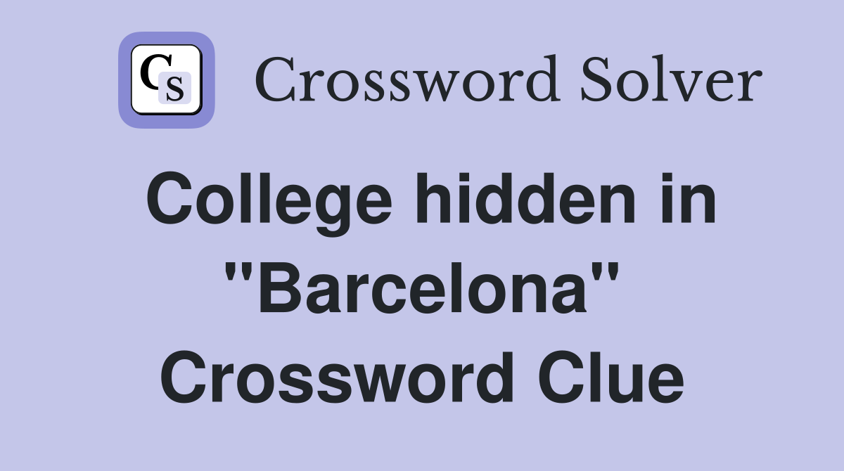 College hidden in "Barcelona" Crossword Clue