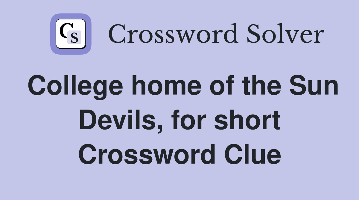 College home of the Sun Devils, for short Crossword Clue