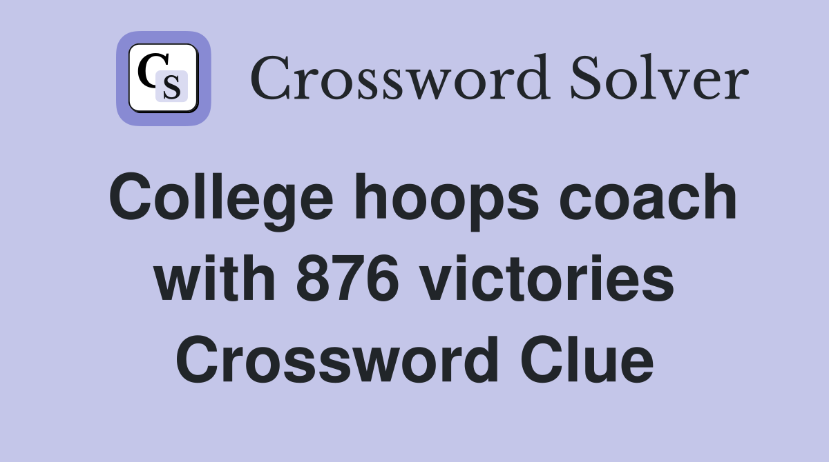 College hoops coach with 876 victories Crossword Clue