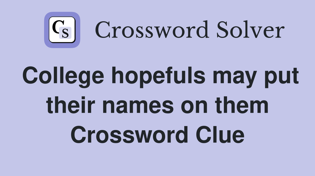 College hopefuls may put their names on them Crossword Clue