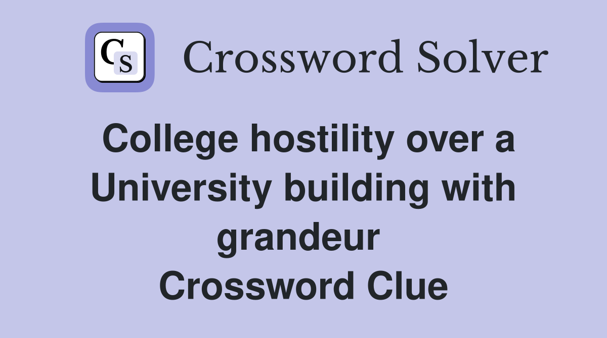 College hostility over a University building with grandeur  Crossword Clue