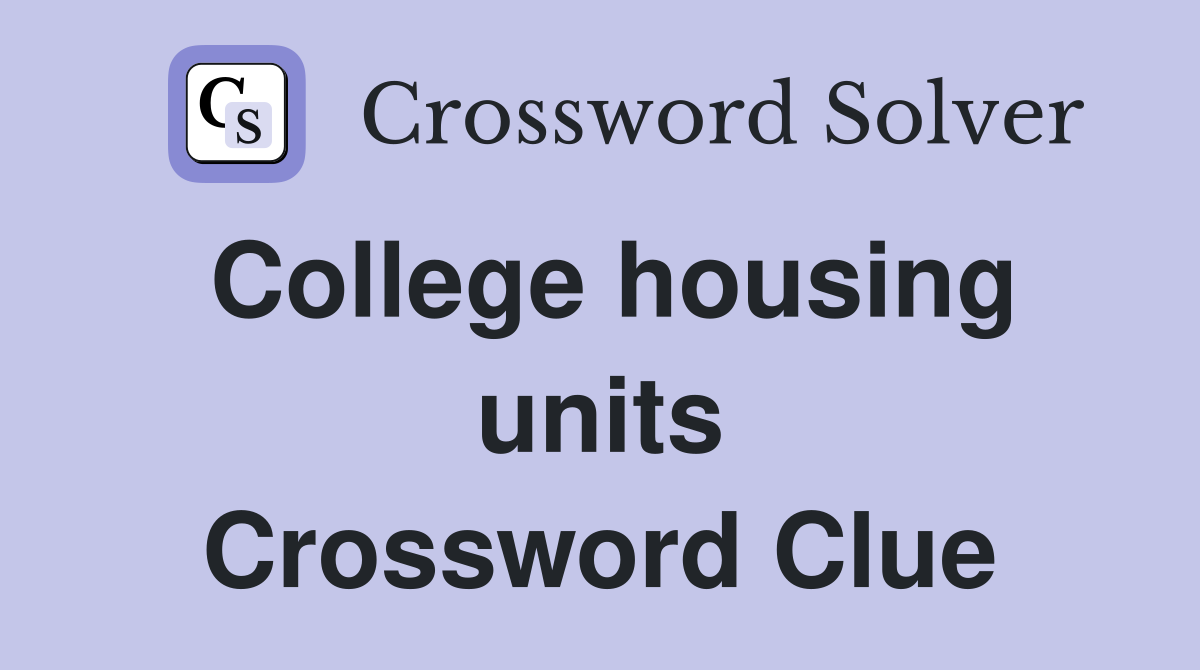 College housing units Crossword Clue