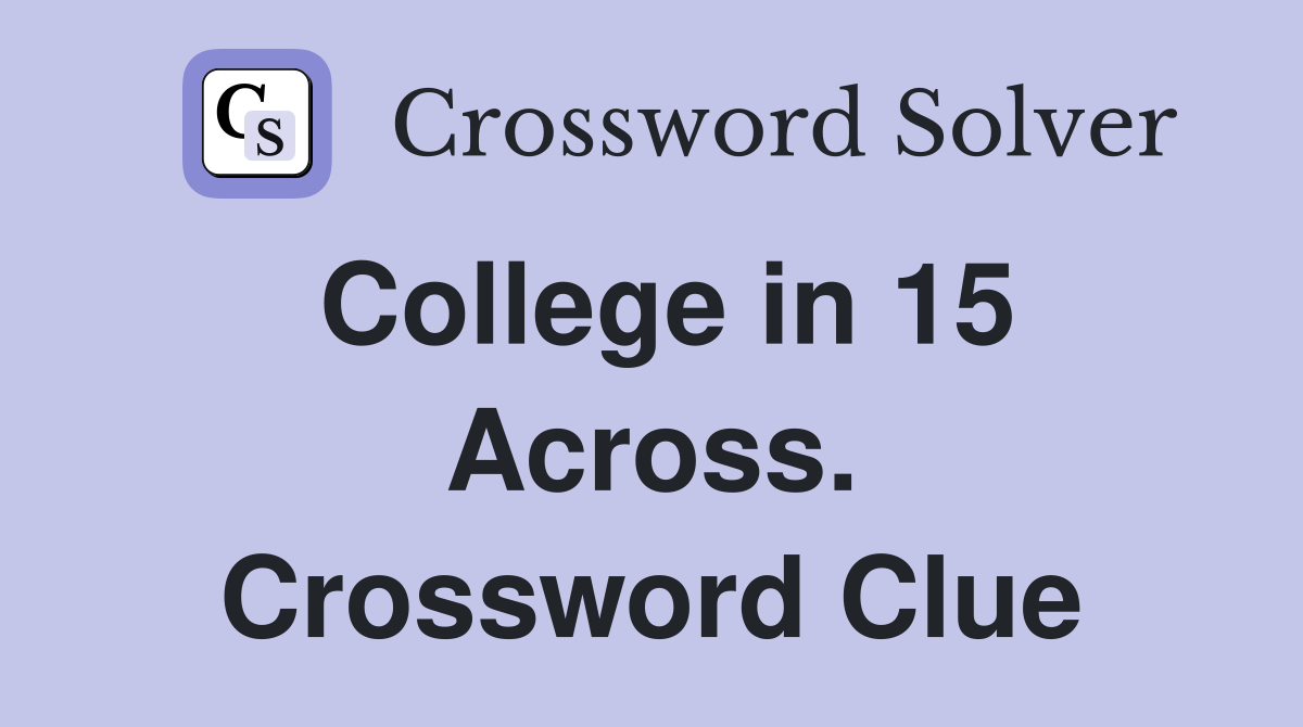 College in 15 Across. Crossword Clue