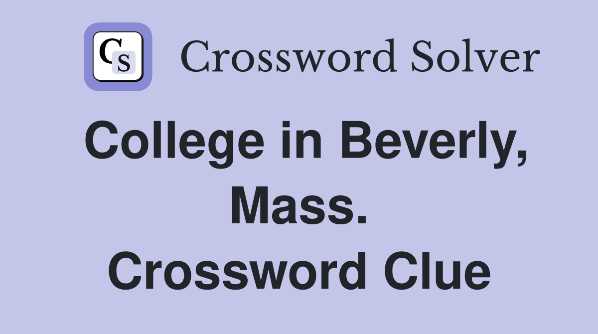 College in Beverly, Mass. Crossword Clue