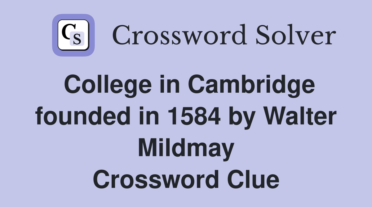 College in Cambridge founded in 1584 by Walter Mildmay Crossword Clue