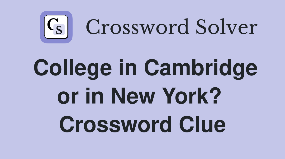 College in Cambridge or in New York?  Crossword Clue