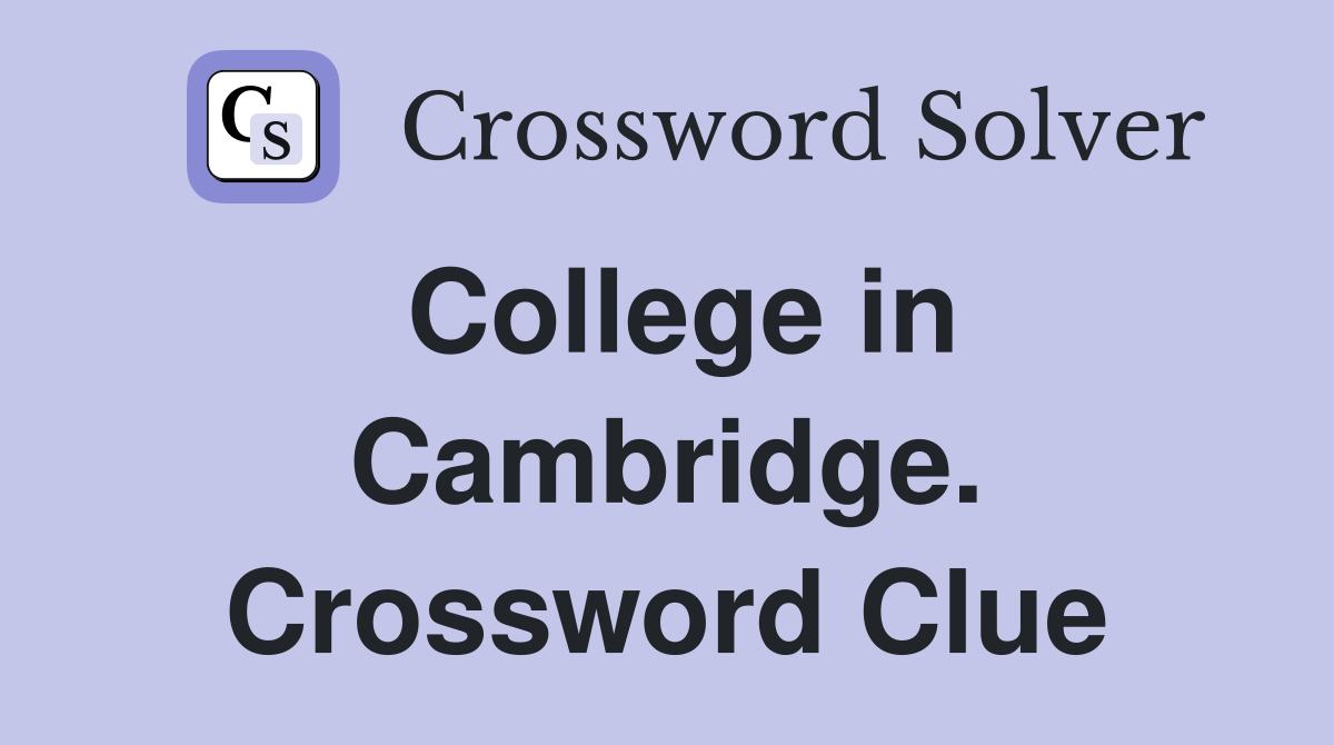 College in Cambridge. Crossword Clue