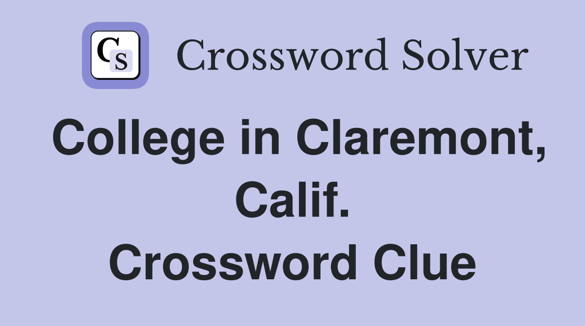 College in Claremont, Calif. Crossword Clue