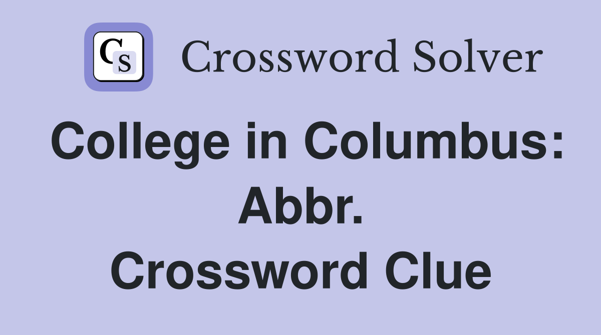 College in Columbus: Abbr. Crossword Clue