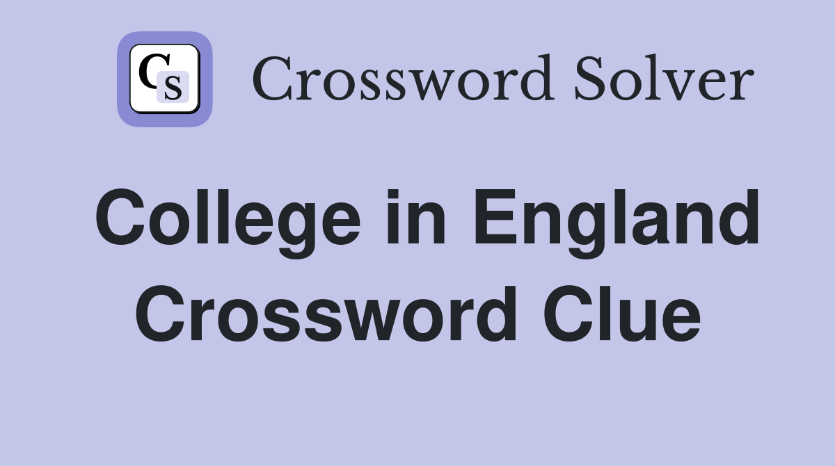 College in England Crossword Clue