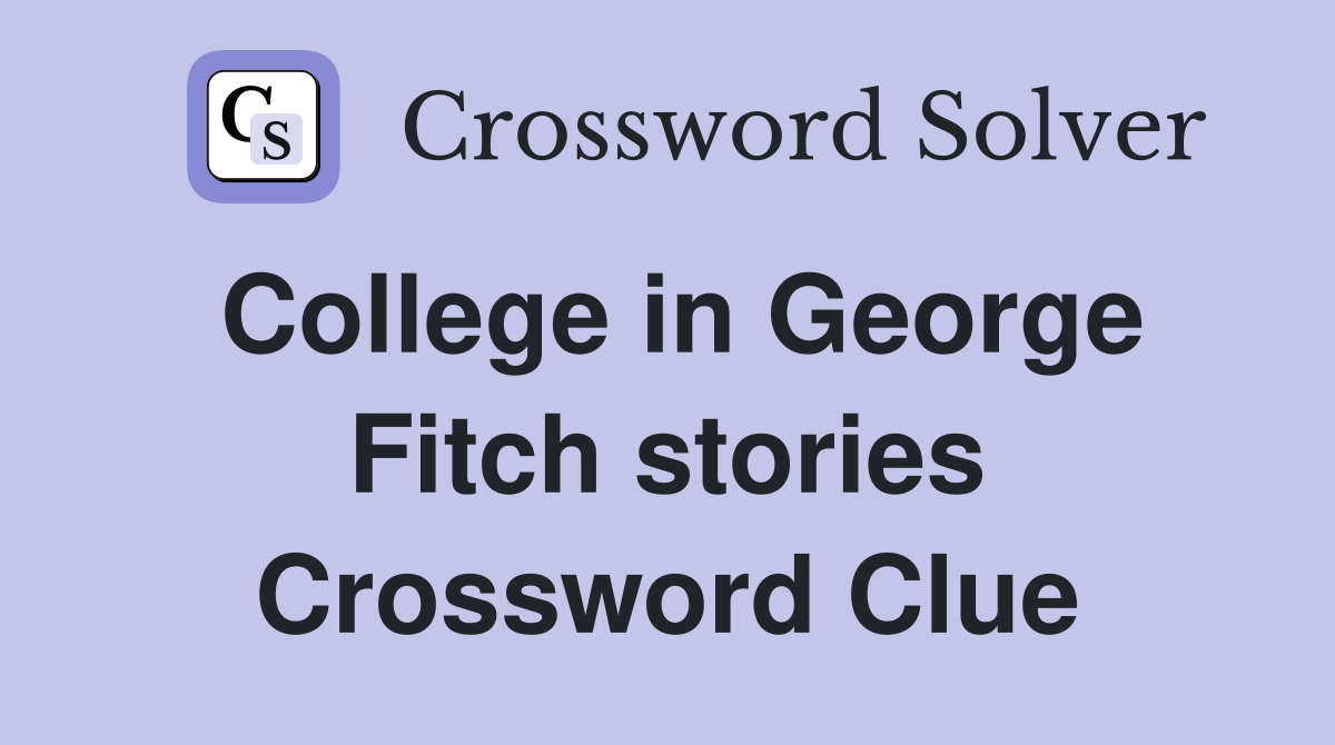 College in George Fitch stories Crossword Clue