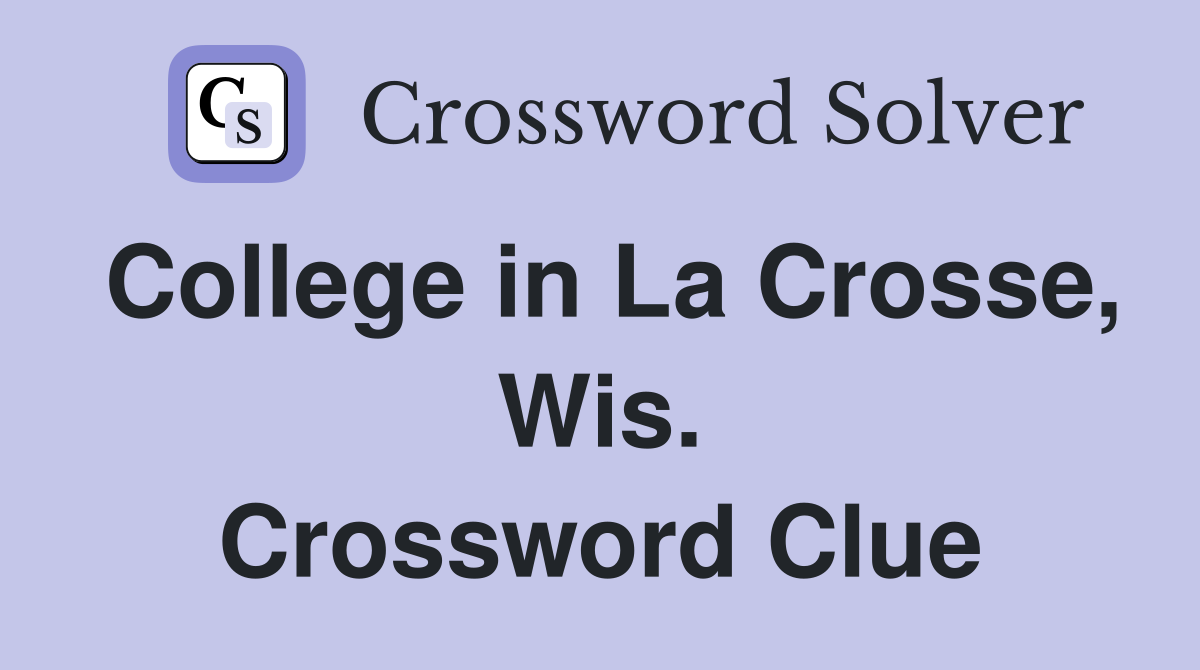 College in La Crosse, Wis. Crossword Clue
