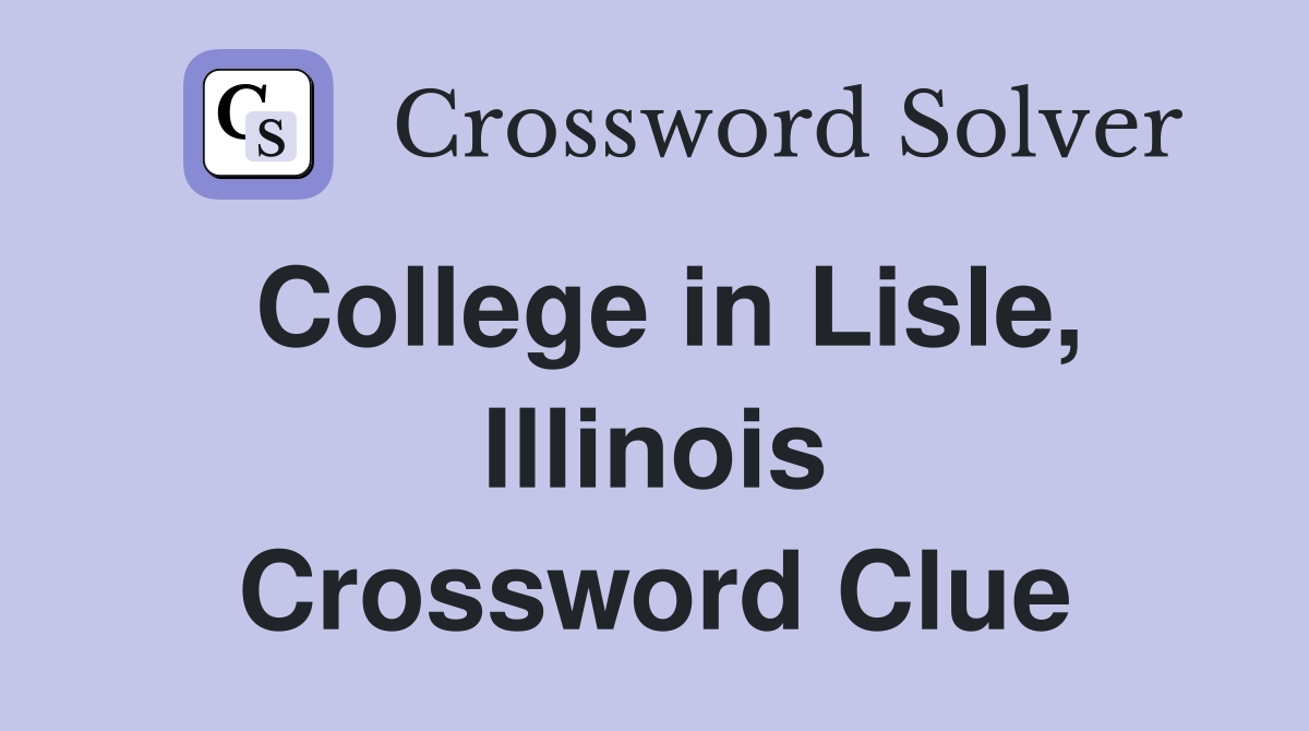 College in Lisle, Illinois Crossword Clue
