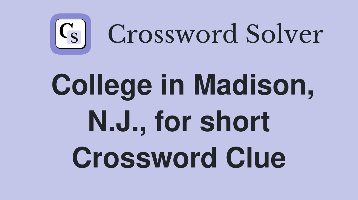 College in Madison, N.J., for short Crossword Clue