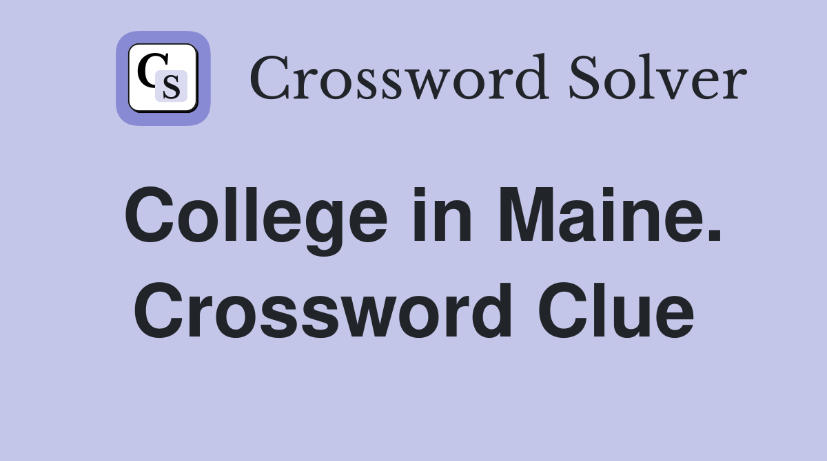 College in Maine. Crossword Clue