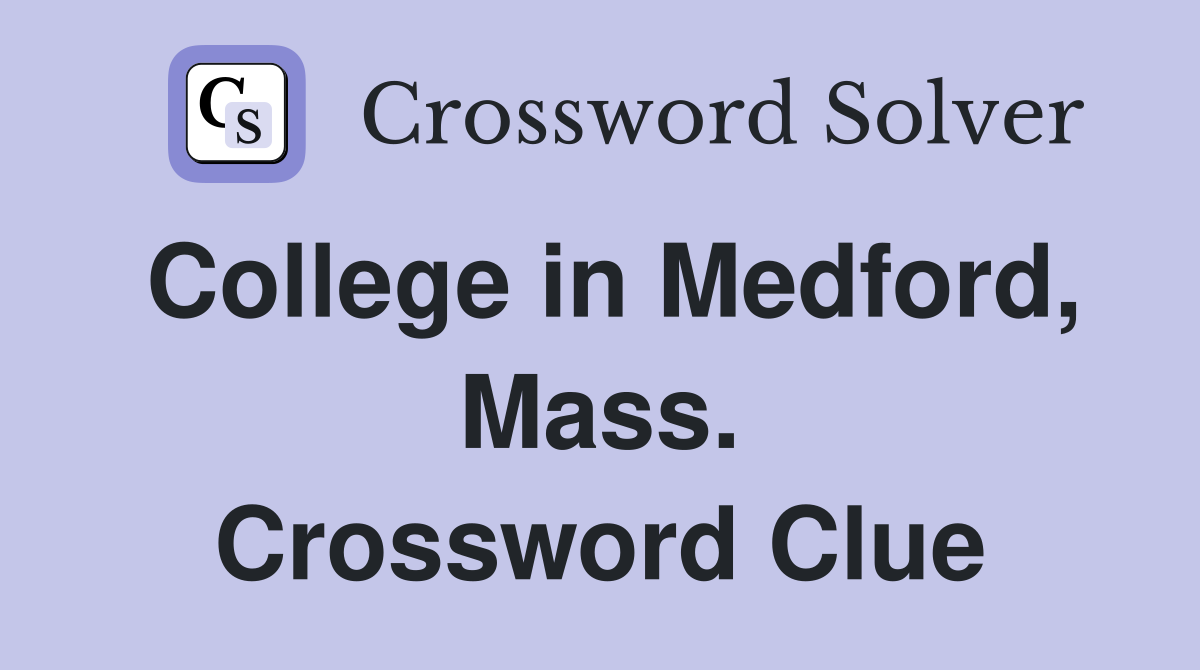 College in Medford, Mass. Crossword Clue