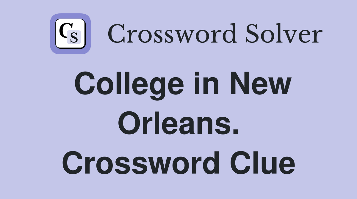 College in New Orleans. Crossword Clue