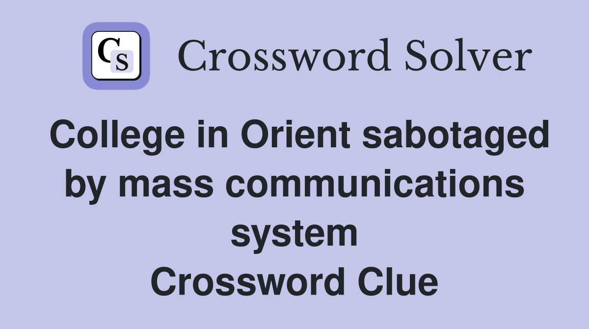 College in Orient sabotaged by mass communications system Crossword Clue