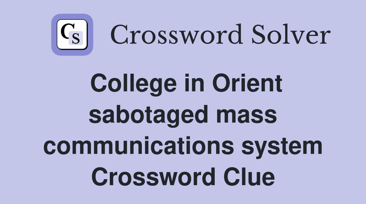 College in Orient sabotaged mass communications system Crossword Clue
