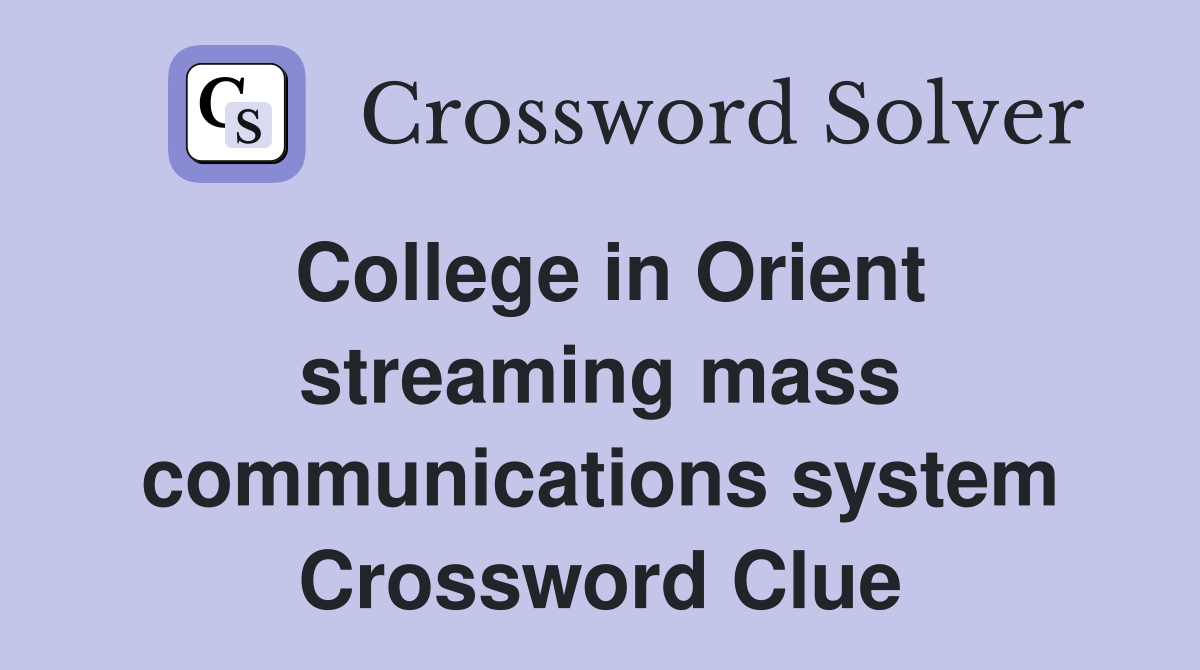 College in Orient streaming mass communications system Crossword Clue