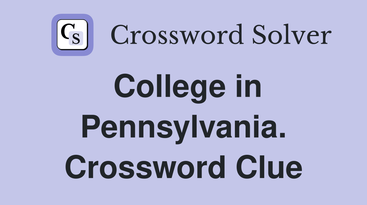College in Pennsylvania. Crossword Clue