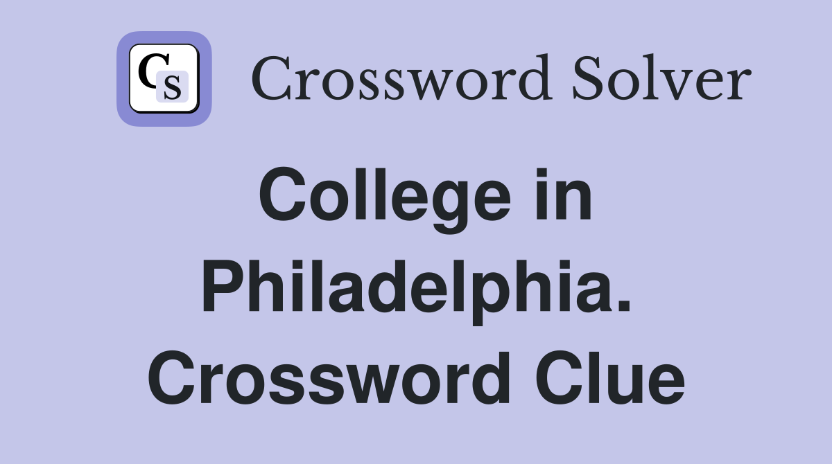 College in Philadelphia. Crossword Clue