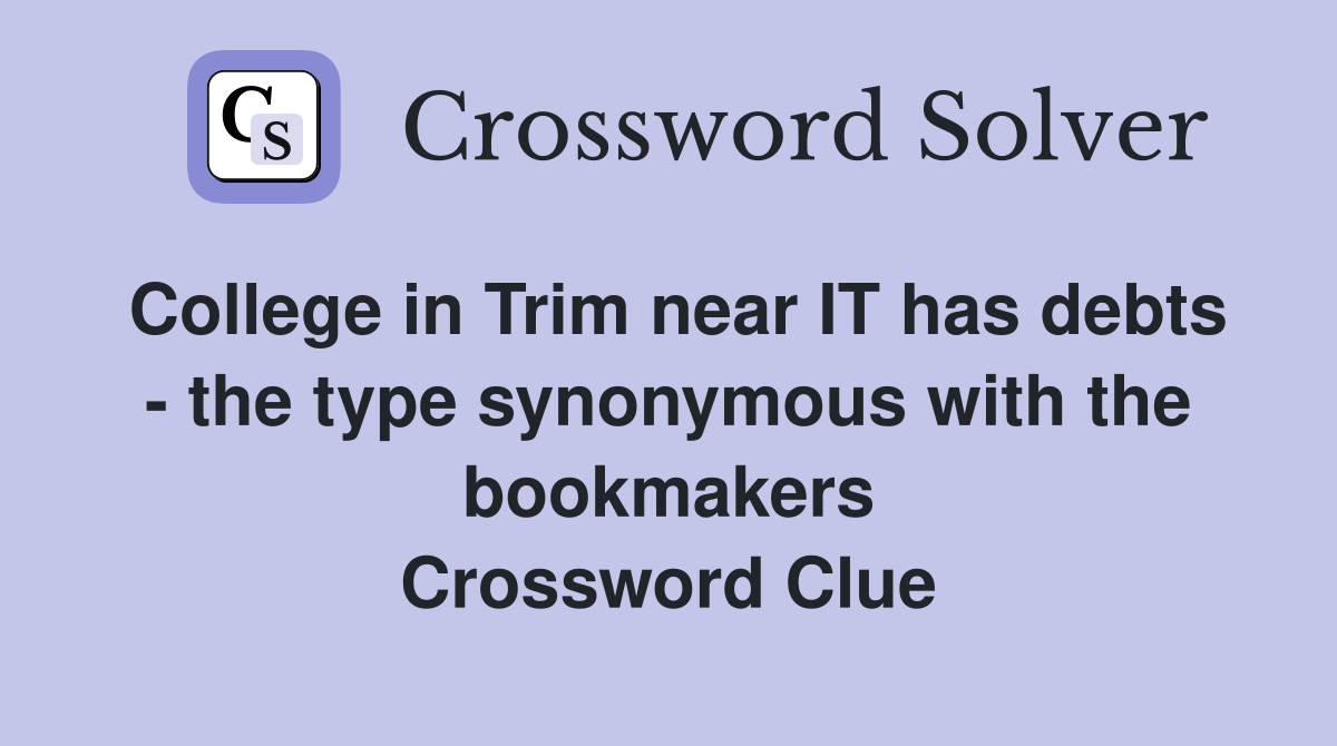 College in Trim near IT has debts - the type synonymous with the bookmakers Crossword Clue