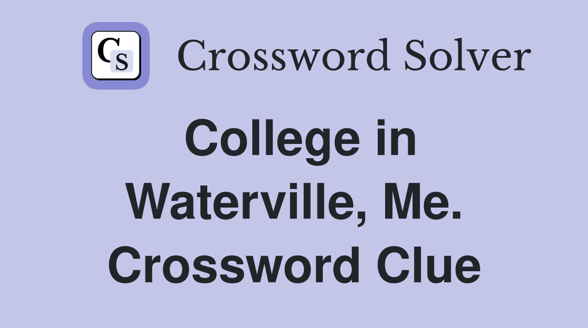College in Waterville, Me. Crossword Clue